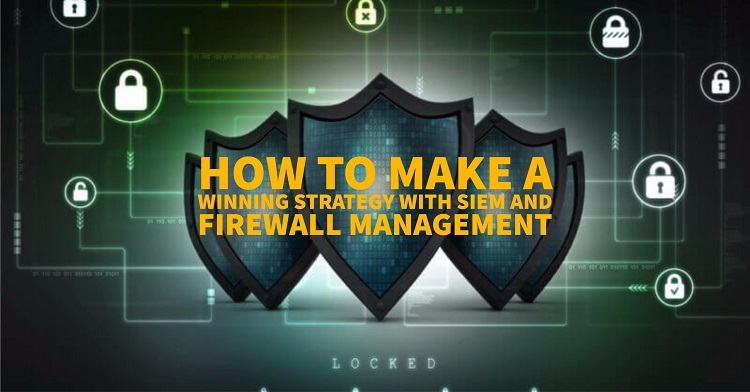 Make A Strategy With SIEM And Firewall